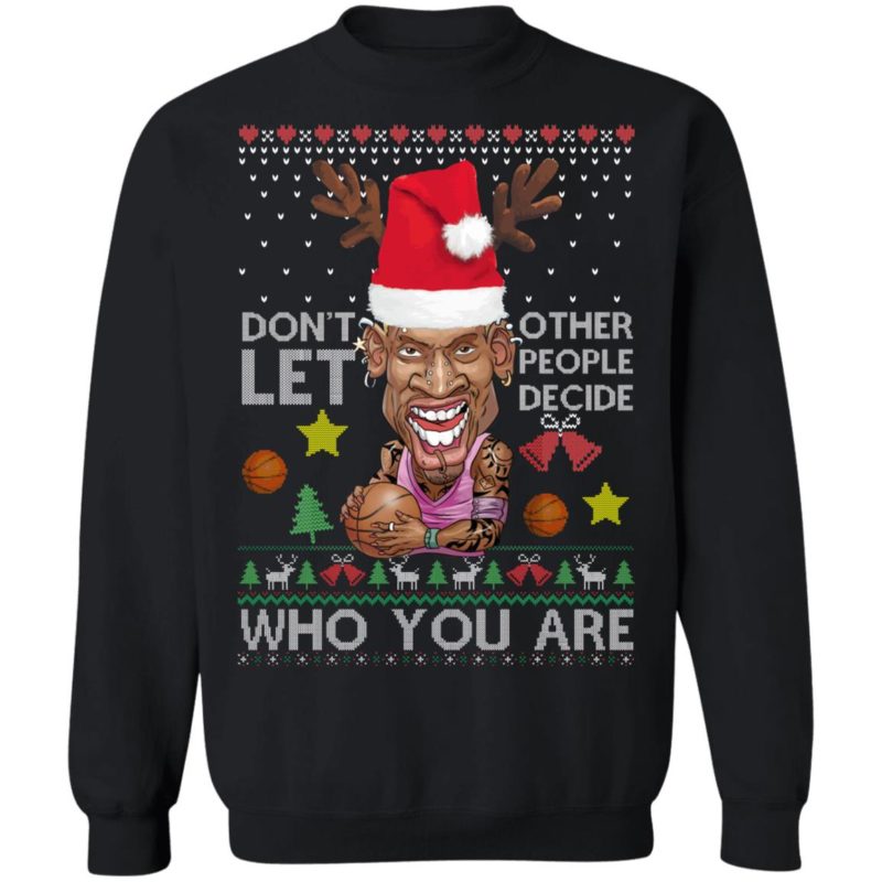 Dont let other people decide who you are Dennis Rodman Quote Christmas Ugly Shirt