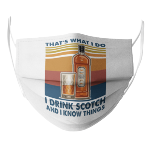 ThatS What I Do I Drink Scotch And I Know Things face mask