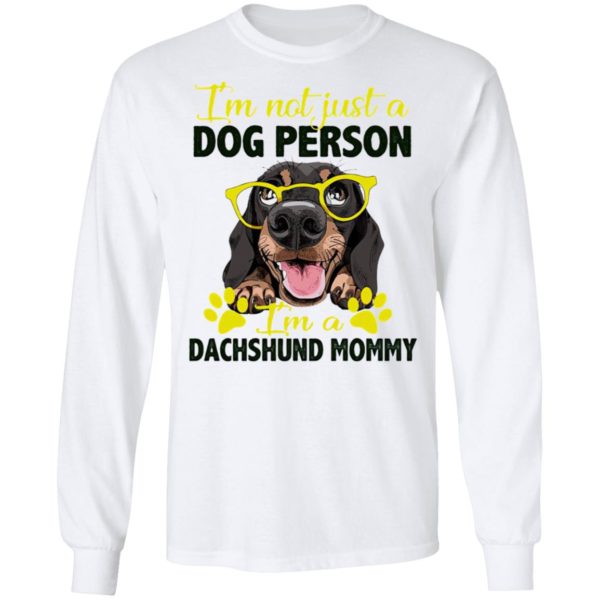 I’m Not Just A Dog Person I’m A Dachshund Mommy shirt