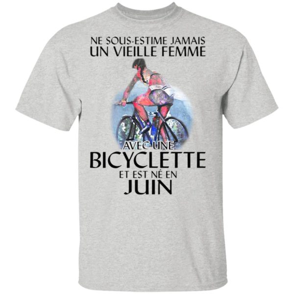 Ne Sous-estimez Jamais Un Vieille Femme Avec Une Bicyclette Et Est Ne En Juin Shirt