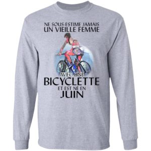 Ne Sous-estimez Jamais Un Vieille Femme Avec Une Bicyclette Et Est Ne En Juin Shirt