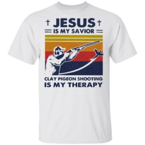 Jesus Is My Savior Clay Pigeon Shooting Is My Therapy Vintage shirt