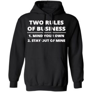 Two rules of business mind your own stay out of mine shirt