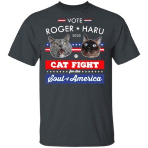 Vote Roger Haru 2020 Cat Fight For The Soul Of America Shirt
