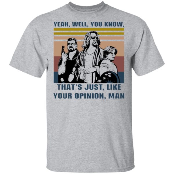 The Lebowski Yeah Well You Know Thats Just Like Your Opinion Man Vintage T-Shirt