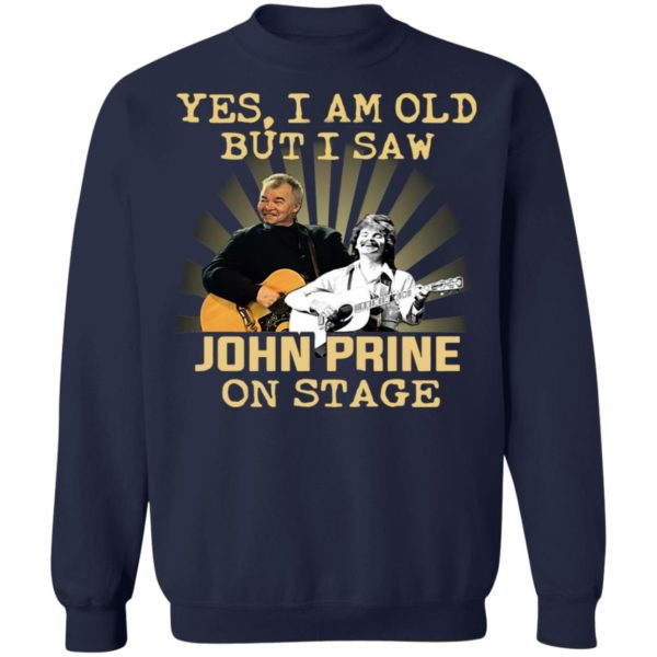 Yes I AM Old But I Saw John prine On Stage shirt