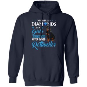 Whoever Said Diamonds Are A Girl’S Best Friend Never Owned Rottweiler Shirt