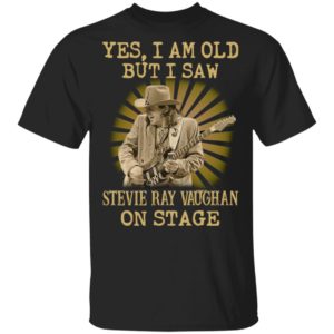Yes I Am Old But I Saw Stevie Ray Vaughan On Stage Shirt