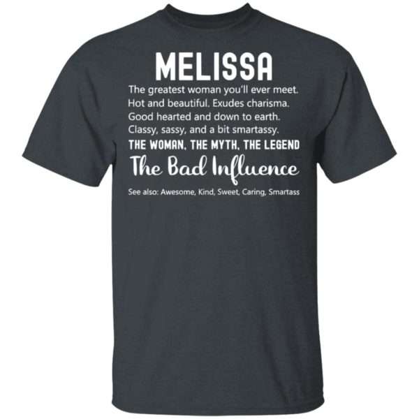 Melissa The Woman The Myth The Legend The Bad Influence Birthday Personalized Name Shirt