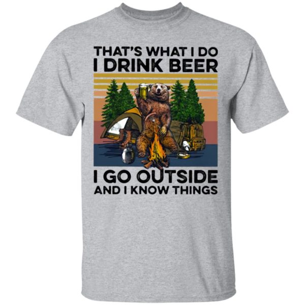 That’s What I Do I Drink Beer I Go Outside And I Know Things Bear Camping The Forest Vintage shirt