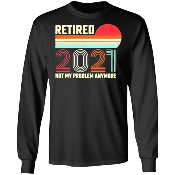 Retired 2021 Not My Problem Anymore American Flag Glass Shirt