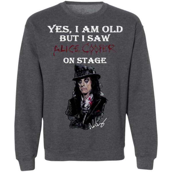 Yes I Am Old But I Saw Alice Cooper On Stage Shirt