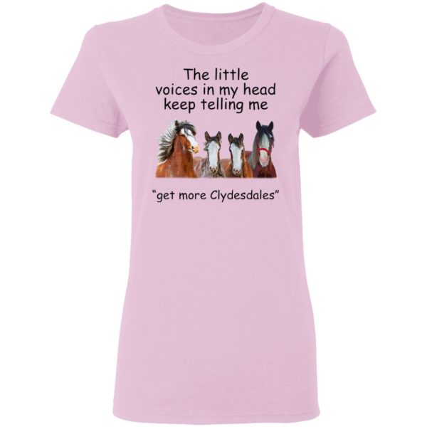 Clydesdales Horses The Little Voices In My Head Keep Telling Me Get More Clydesdales Horses Shirt