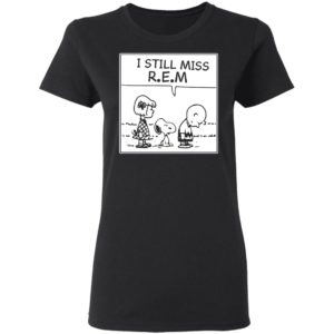 I Still Miss Rem Snoopy Shirt, Long Sleeve, Hoodie
