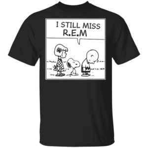 I Still Miss Rem Snoopy Shirt, Long Sleeve, Hoodie