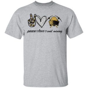 Peace Love Coal Mining shirt