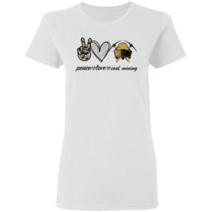 Peace Love Coal Mining shirt