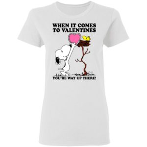 Snoopy And Woodstock When It Comes To Valentines You’re Way Up There Valentine’s Day Shirt