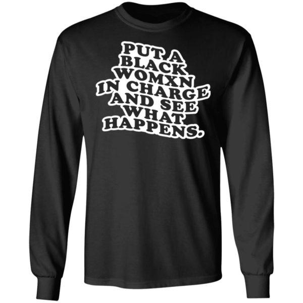 Put A Black Womxn In Charge And See What Happens Shirt