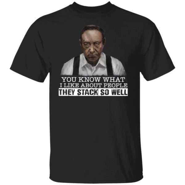 You Know What I Like About People They Stack So Well Shirt