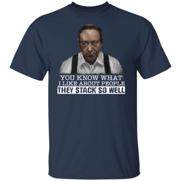 You Know What I Like About People They Stack So Well Shirt