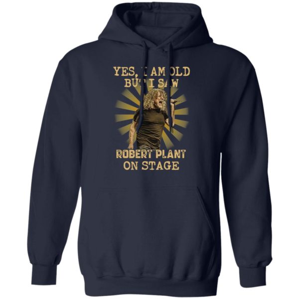 Yes I Am Old But I Saw Robert Plant On Stage Shirt