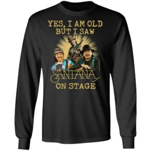 Yes I Am Old But I Saw Santana On Stage Shirt
