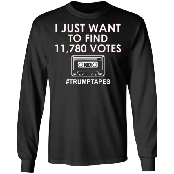 I Just Want To Find 11780 Votes Trump Tapes Shirt