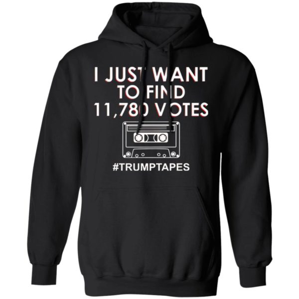 I Just Want To Find 11780 Votes Trump Tapes Shirt