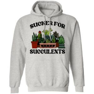 Sucker For Succulents Shirt, Long Sleeve, Hoodie