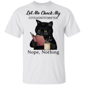 Let Me Check My Giveashitometer Nope Nothing Black Cat Shirt