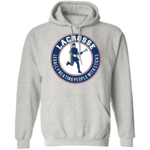 Lacrosse Legally Beating People With Sticks Shirt