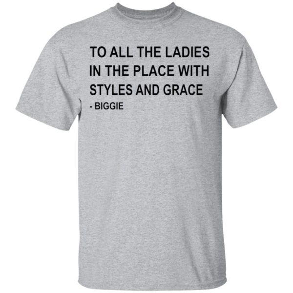 To All The Ladies In The Place With Styles And Grace Biggie Shirt, Ladies Tee