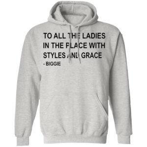 To All The Ladies In The Place With Styles And Grace Biggie Shirt, Ladies Tee