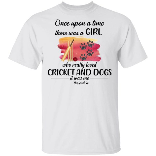Once Upon A Time There Was A Girl Who Really Loved Cricket And Dogs Shirt