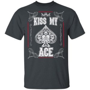 Poker Kiss My Ace Shirt, Long Sleeve, Hoodie
