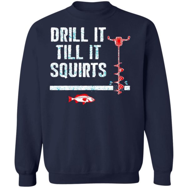 Drill It Till It Squirts shirt, Long Sleeve, Hoodie