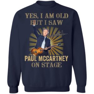 Yes I Am Old But I Saw Paul Mccartney On Stage Shirt