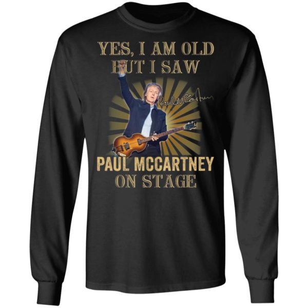 Yes I Am Old But I Saw Paul Mccartney On Stage Shirt