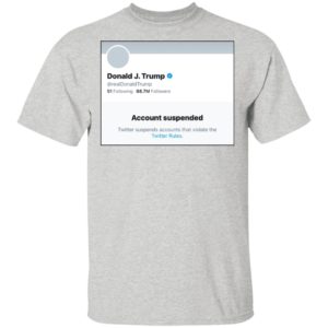 Donald J.Trump Account Suspended Twitter Shirt