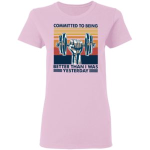 Gym Committed To Being Better Than I Was Yesterday Vintage Retro Shirt