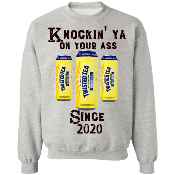 Twisted Tea Knockin’ Ya On Your Ass Since 2020 Shirt