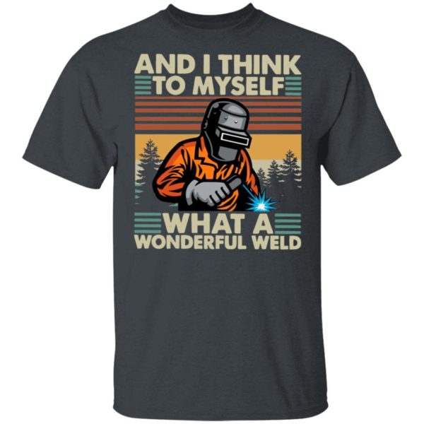 Welder And I Think To Myself What A Wonderful Weld Vintage Shirt