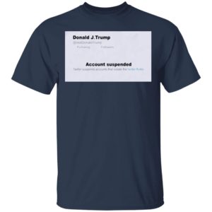 Trump Twitter Account Suspended Shirt