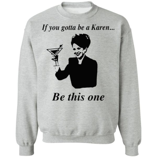 If You Gotta Be A Karen Be This One Shirt, Ladies Tee