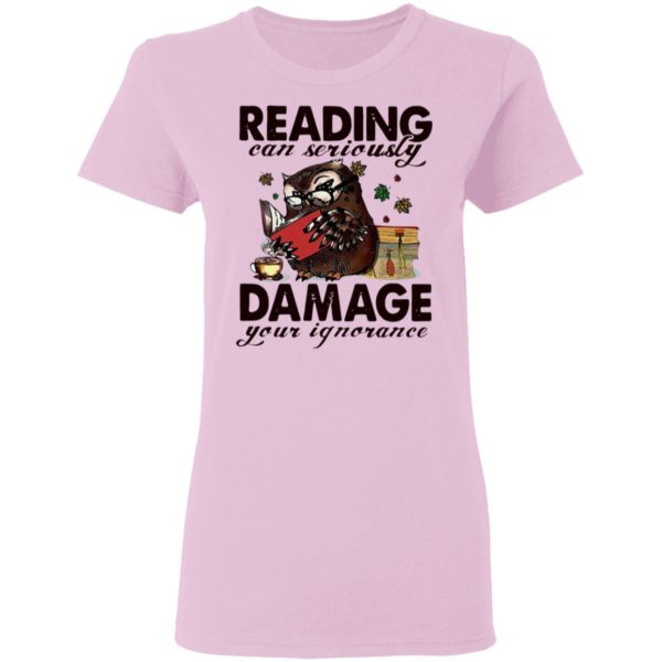 Owl Reading Can Seriously Damage Your Ignorance Shirt