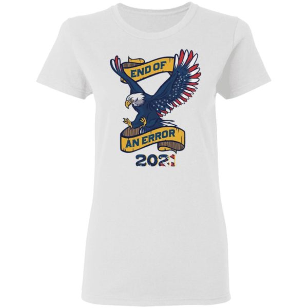 Eagle American Flag End Of An Error 2021 shirt