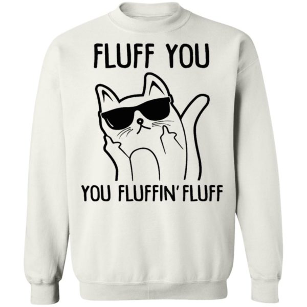 Fluff You You Fluffin Fluff Shirt