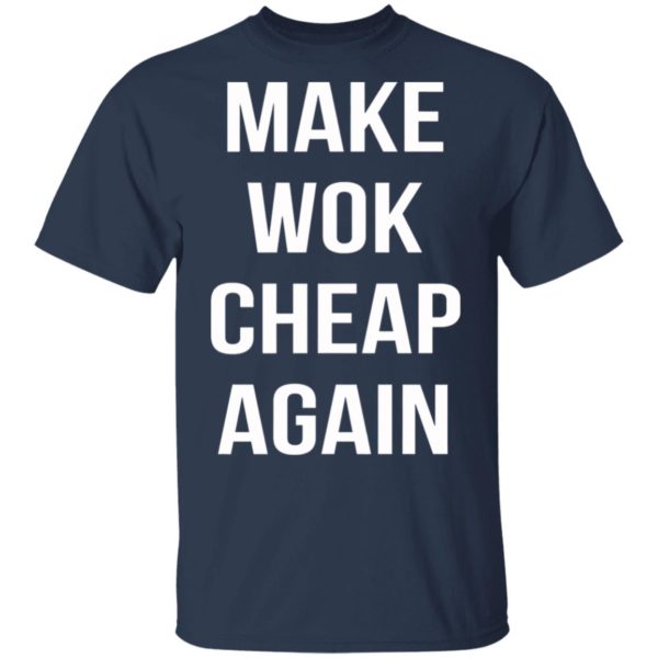 Make Wok Cheap Again Shirt, Long Sleeve, Hoodie