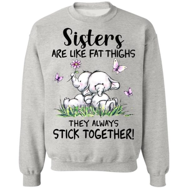 Sisters Are Like Fat Thighs They Always Stick Together shirt